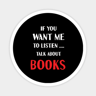 if you want me to listen talk about books Magnet